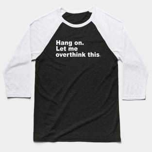 Hang on. Let me overthink this. Baseball T-Shirt